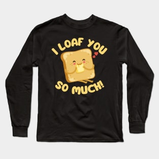 I Loaf You So Much Long Sleeve T-Shirt